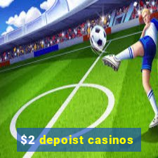 $2 depoist casinos