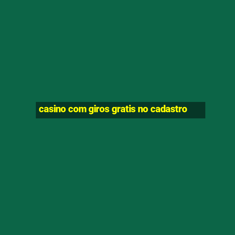 casino com giros gratis no cadastro