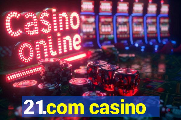 21.com casino