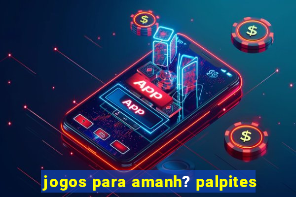 jogos para amanh? palpites