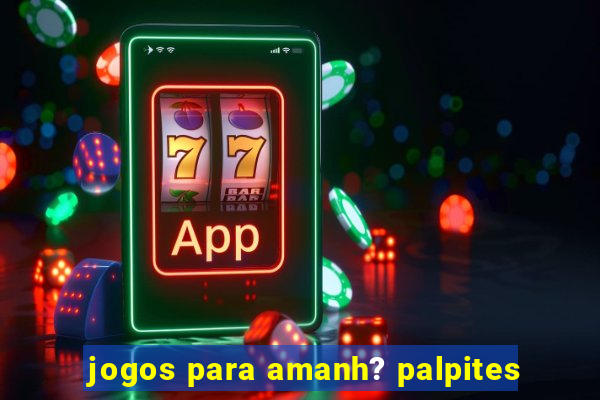 jogos para amanh? palpites