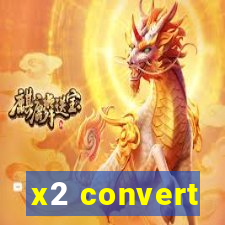 x2 convert