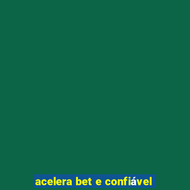 acelera bet e confiável