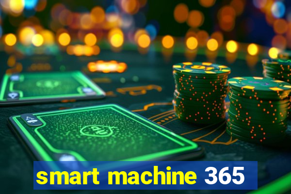 smart machine 365