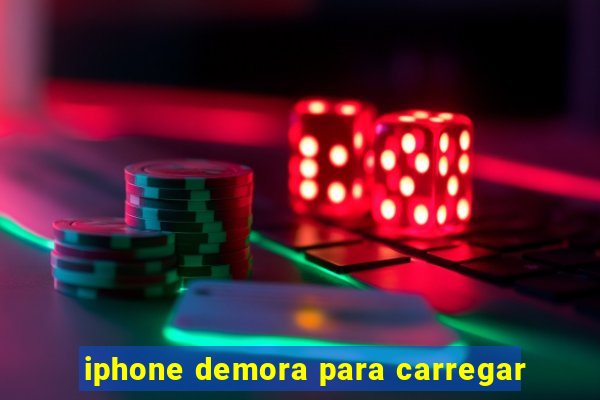 iphone demora para carregar