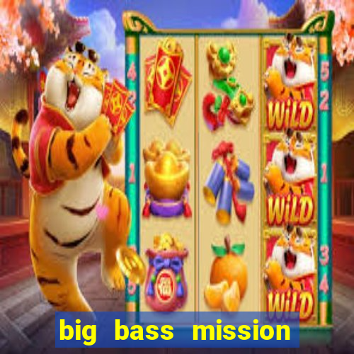 big bass mission fishin slot demo