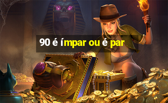 90 é ímpar ou é par