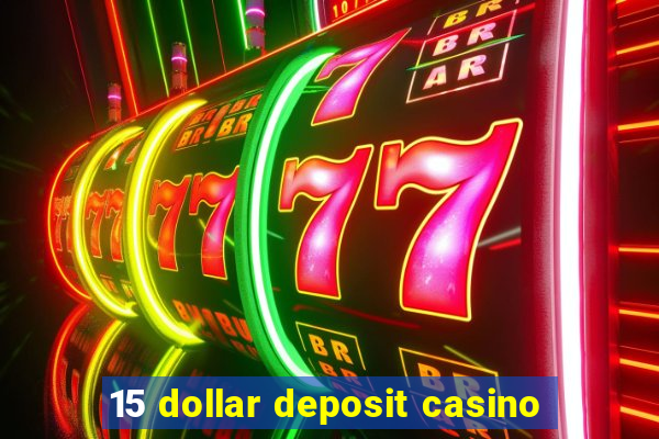 15 dollar deposit casino