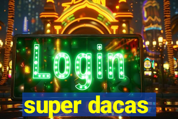 super dacas