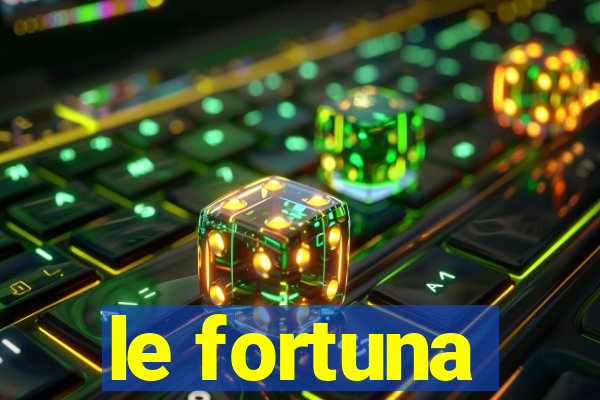 le fortuna