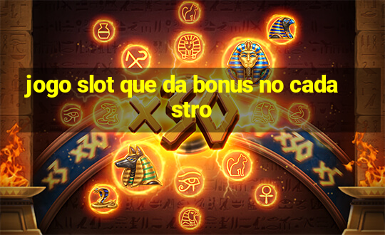 jogo slot que da bonus no cadastro