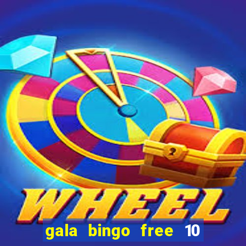 gala bingo free 10 no deposit