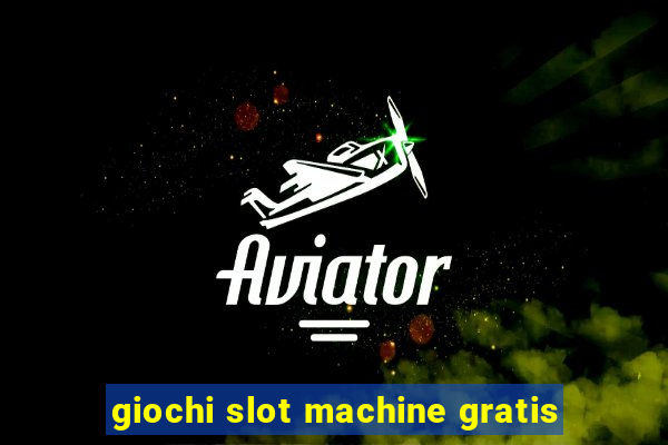 giochi slot machine gratis