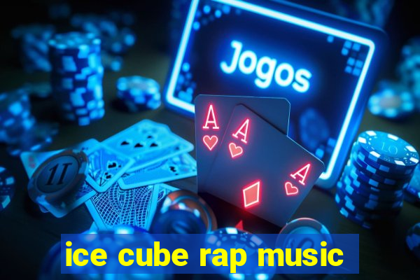 ice cube rap music