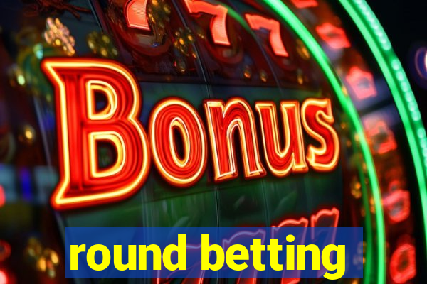 round betting