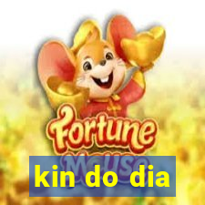 kin do dia