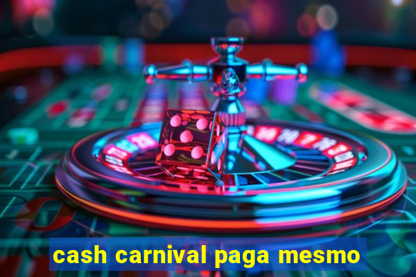 cash carnival paga mesmo