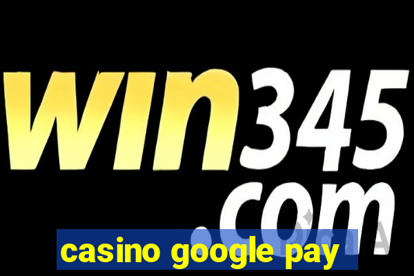 casino google pay