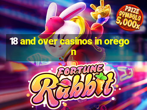 18 and over casinos in oregon