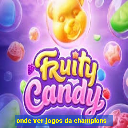 onde ver jogos da champions