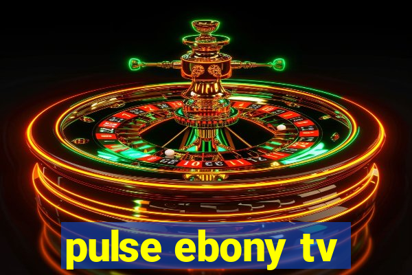 pulse ebony tv