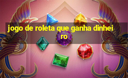 jogo de roleta que ganha dinheiro