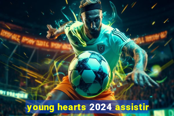 young hearts 2024 assistir