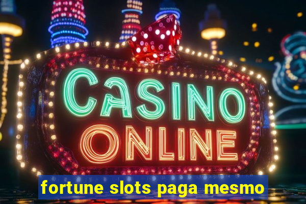 fortune slots paga mesmo