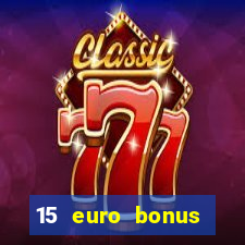 15 euro bonus casino ohne einzahlung