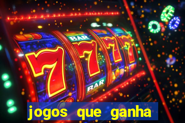 jogos que ganha dinheiro de verdade e rapido