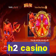 h2 casino