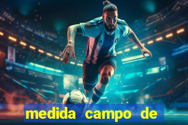 medida campo de futebol oficial