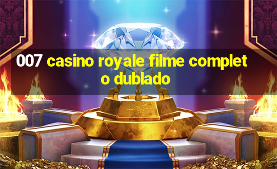 007 casino royale filme completo dublado