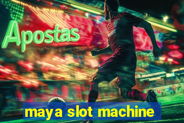 maya slot machine