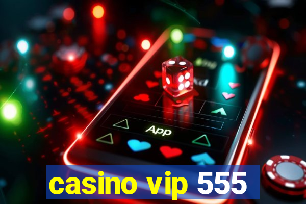 casino vip 555