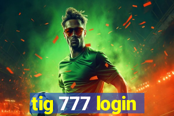 tig 777 login