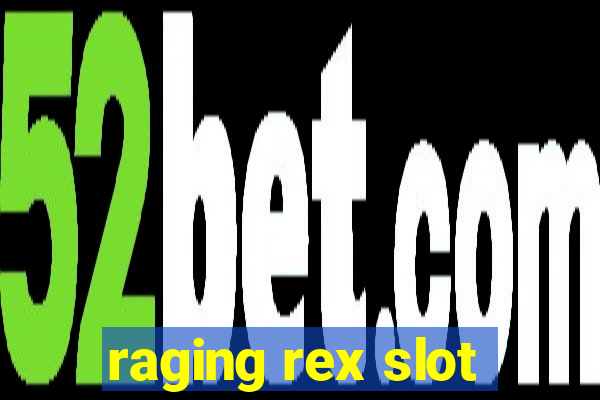 raging rex slot