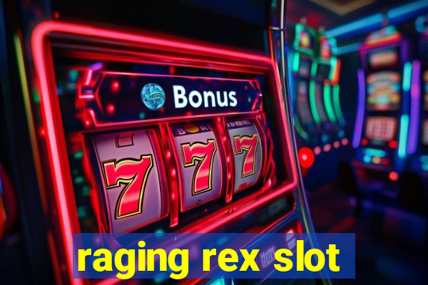 raging rex slot