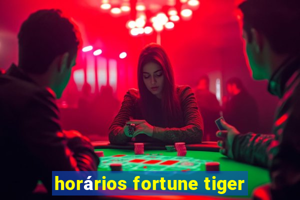 horários fortune tiger