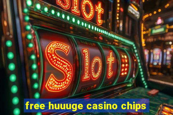 free huuuge casino chips