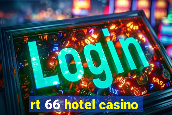 rt 66 hotel casino