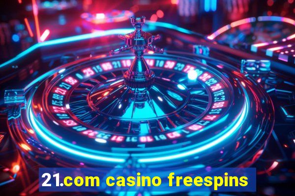 21.com casino freespins