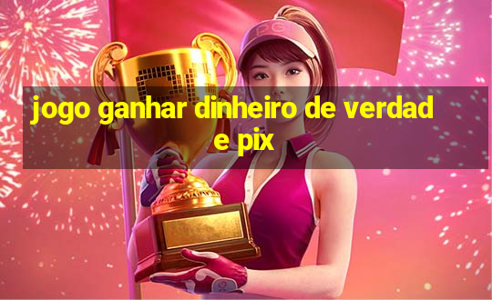 jogo ganhar dinheiro de verdade pix