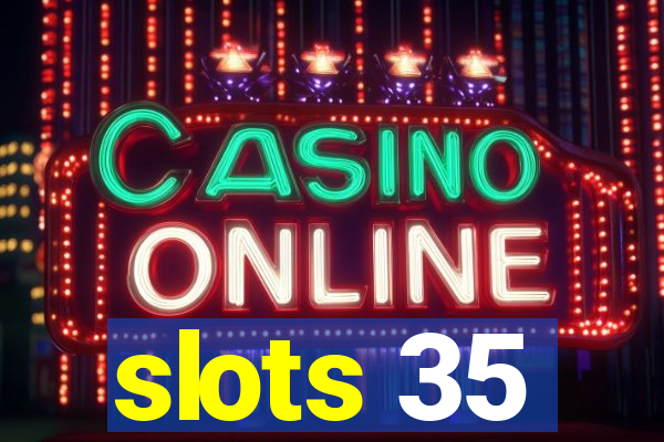 slots 35