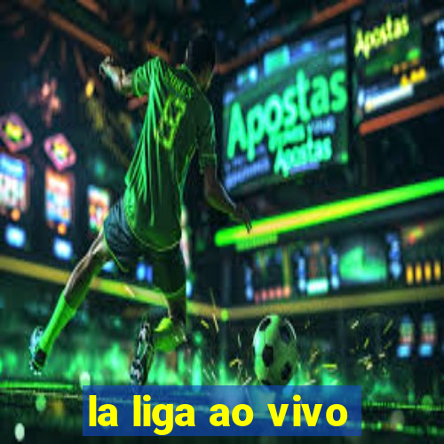 la liga ao vivo