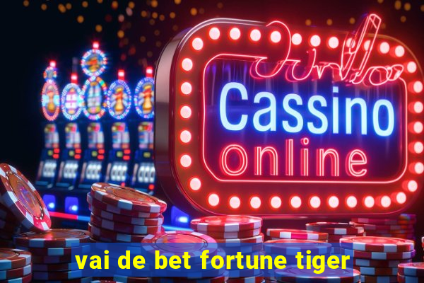 vai de bet fortune tiger