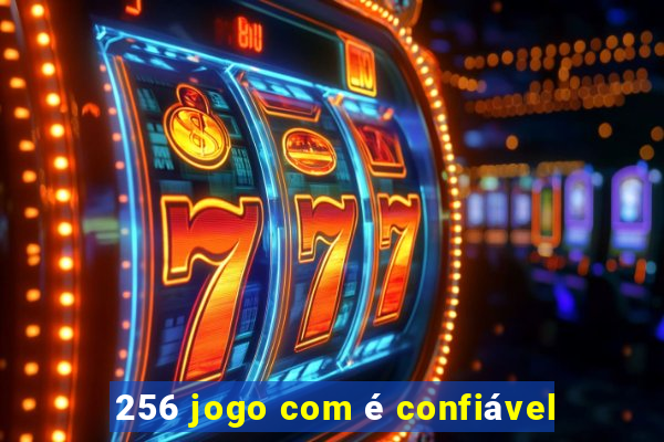 256 jogo com é confiável