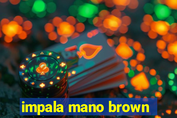 impala mano brown