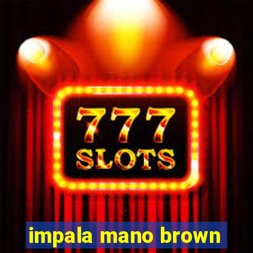 impala mano brown