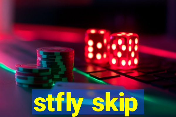 stfly skip